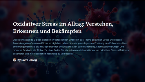 Oxidativer Stress im Alltag: Verstehen, Erkennen und Bekämpfen
